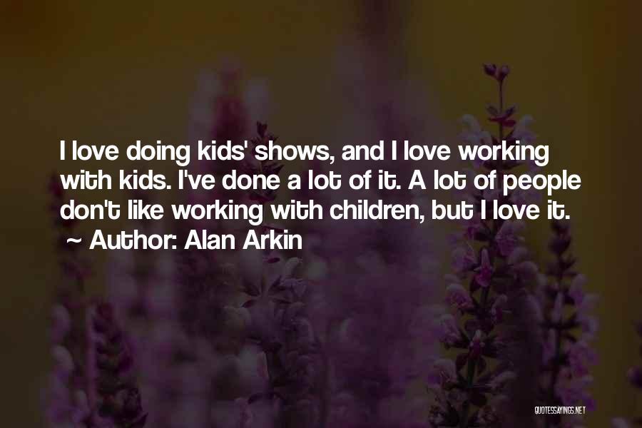 Working A Lot Quotes By Alan Arkin