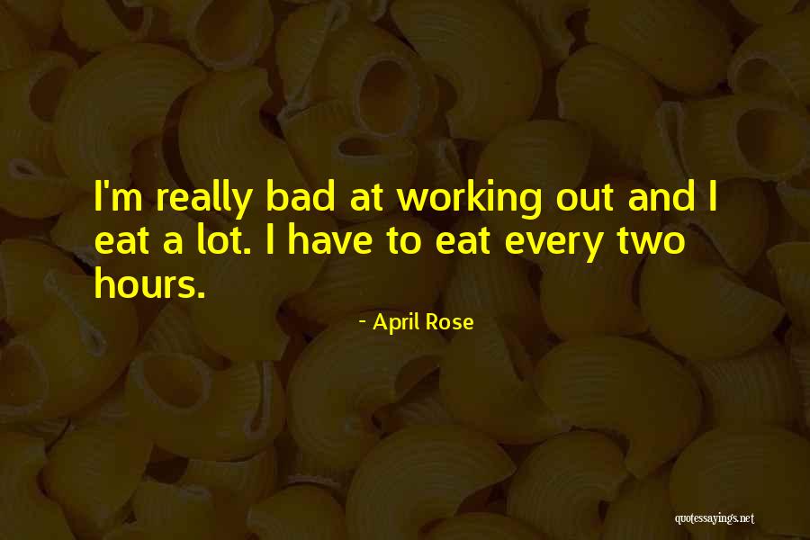 Working A Lot Quotes By April Rose