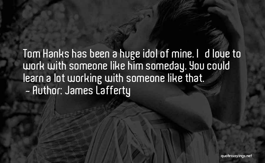 Working A Lot Quotes By James Lafferty