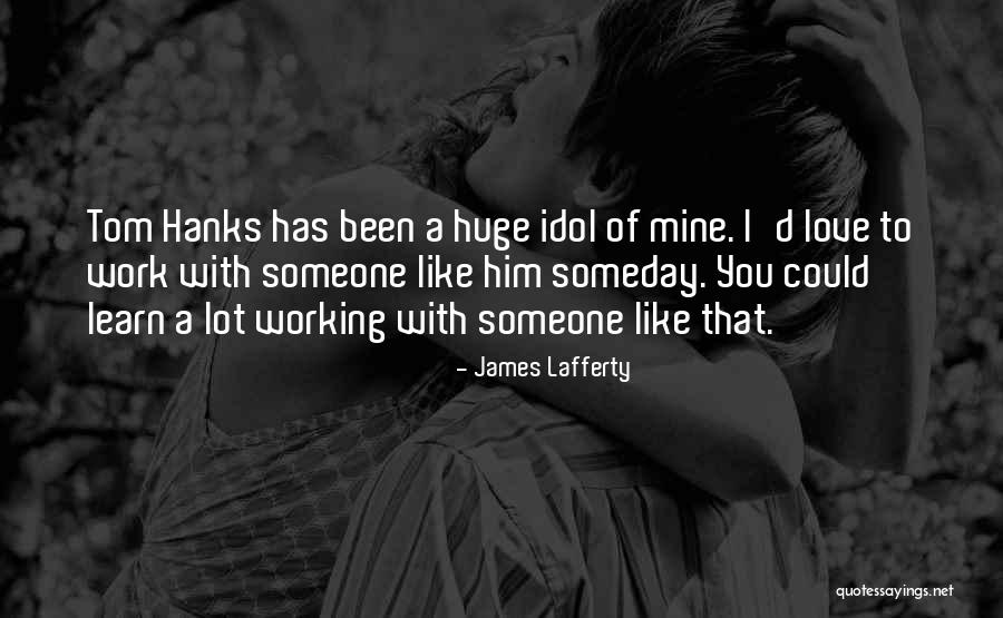 Working A Lot Quotes By James Lafferty