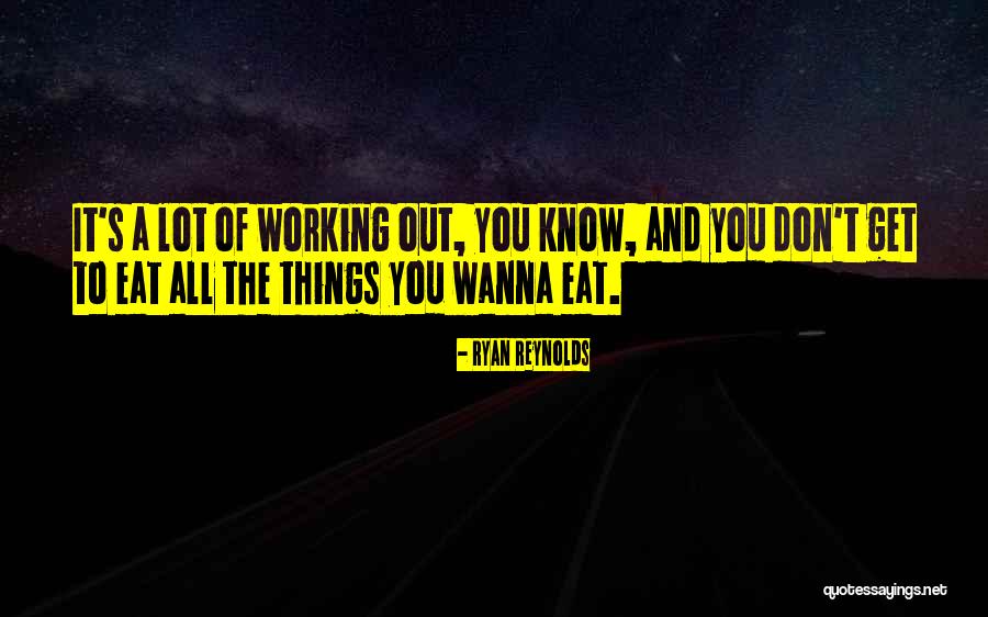 Working A Lot Quotes By Ryan Reynolds