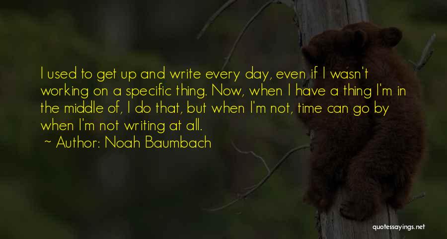 Working All Day Quotes By Noah Baumbach