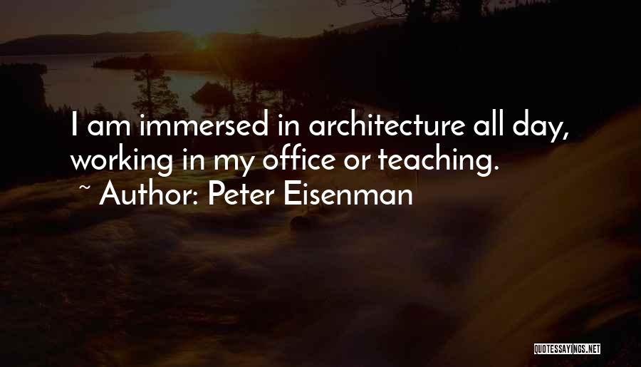 Working All Day Quotes By Peter Eisenman