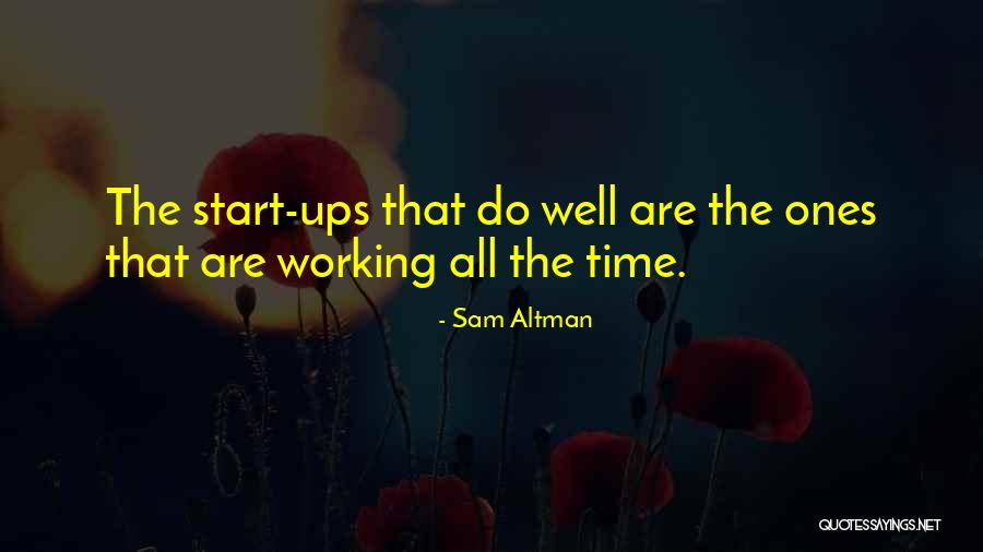 Working All The Time Quotes By Sam Altman