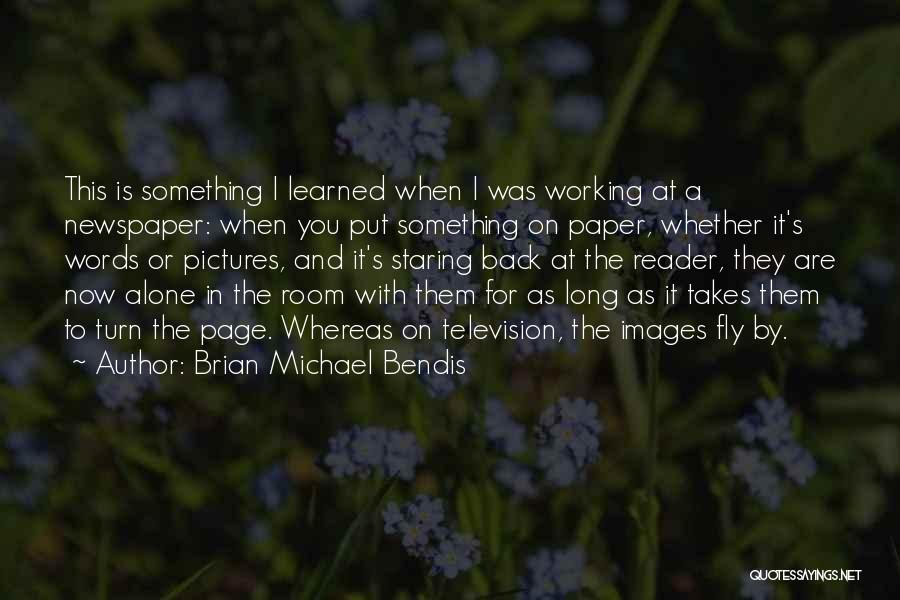 Working Alone Quotes By Brian Michael Bendis