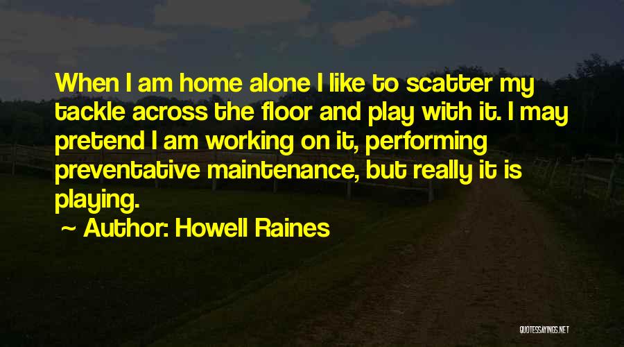 Working Alone Quotes By Howell Raines