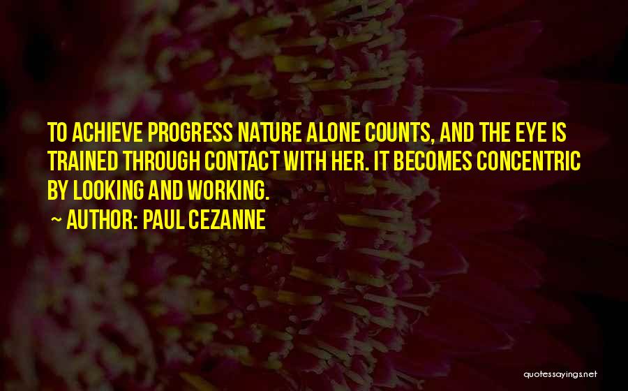 Working Alone Quotes By Paul Cezanne