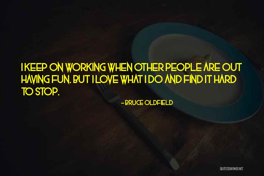 Working And Having Fun Quotes By Bruce Oldfield Working And Having Fun Quotes By Bruce Oldfield