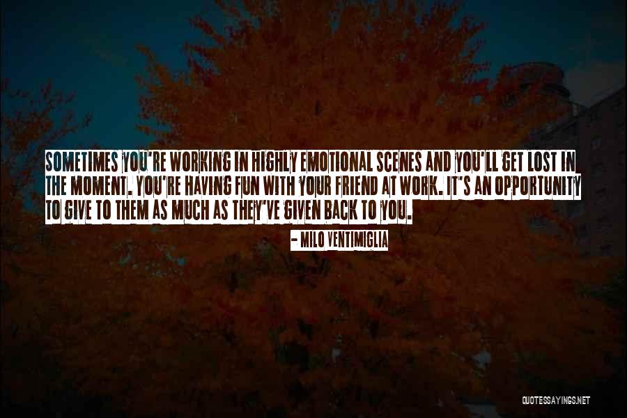Working And Having Fun Quotes By Milo Ventimiglia Working And Having Fun Quotes By Milo Ventimiglia