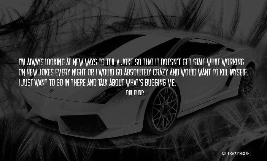 Working At Night Quotes By Bill Burr Working At Night Quotes By Bill Burr