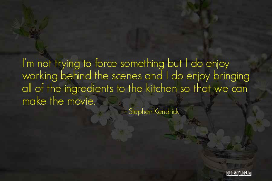 Working Behind The Scenes Quotes By Stephen Kendrick