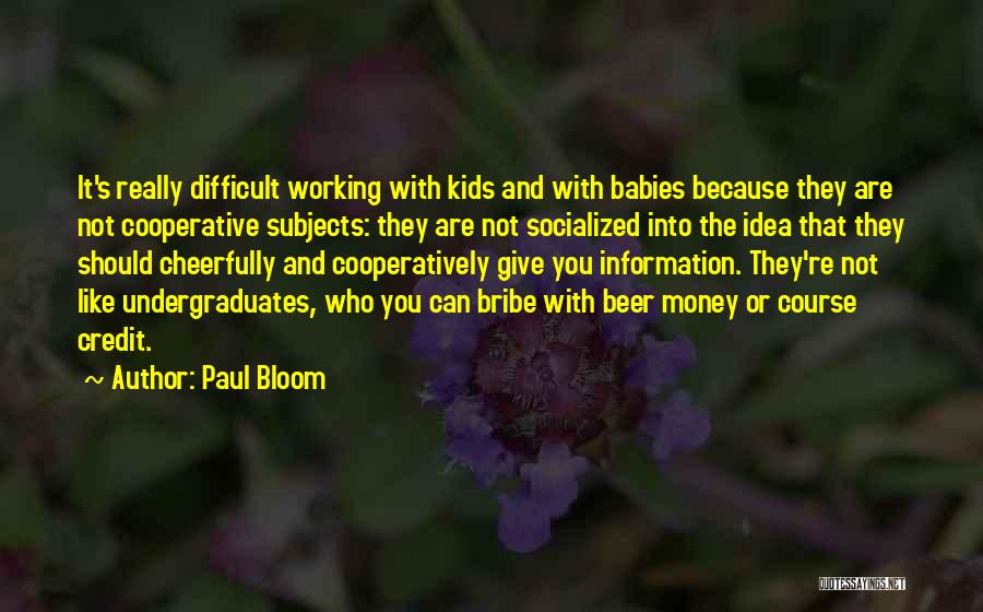 Working Cooperatively Quotes By Paul Bloom