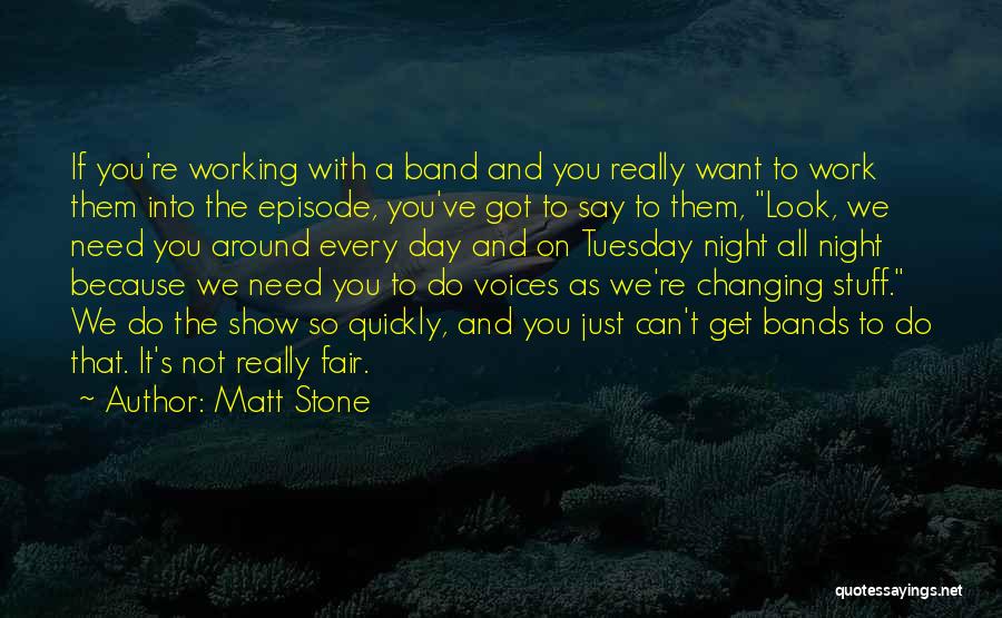 Working Day And Night Quotes By Matt Stone
