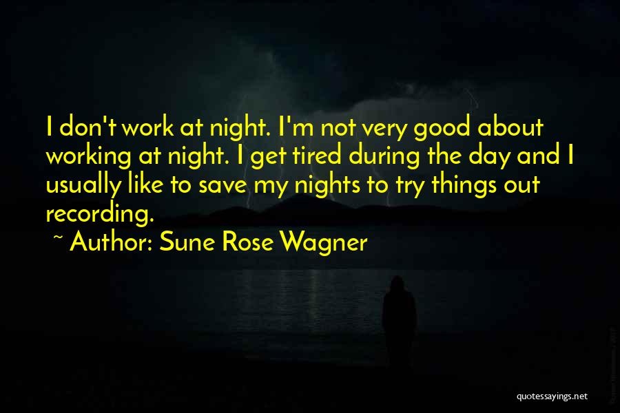 Working Day And Night Quotes By Sune Rose Wagner