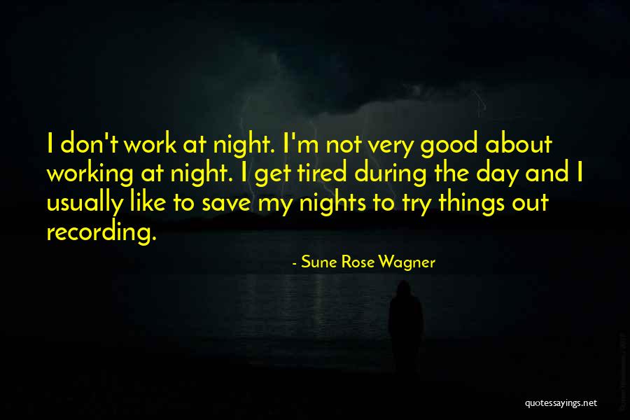 Working Day And Night Quotes By Sune Rose Wagner