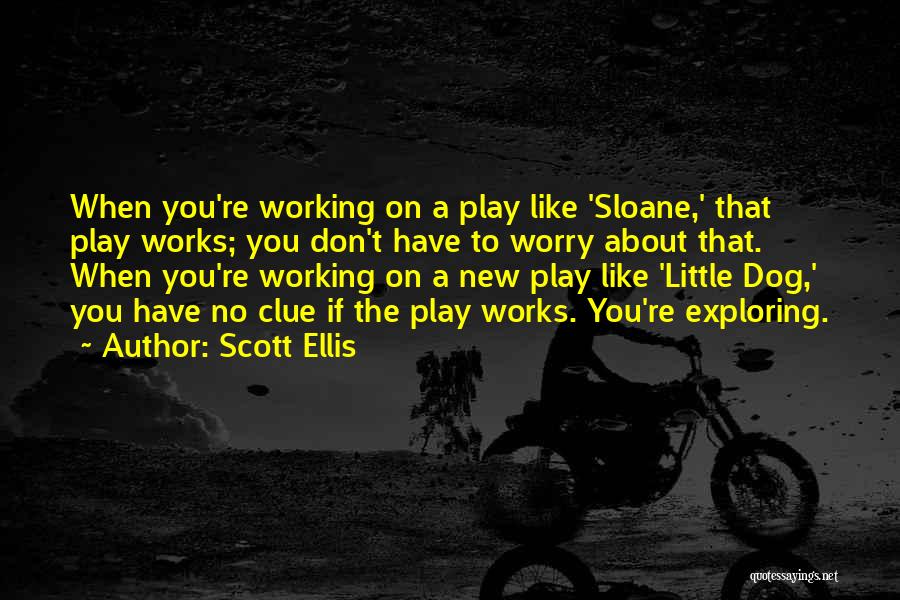 Working Dog Quotes By Scott Ellis