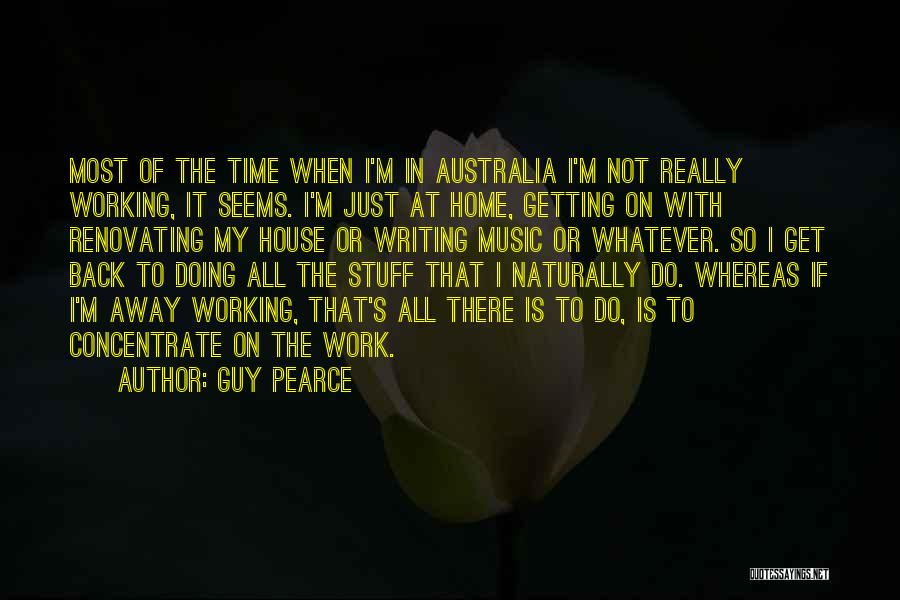 Working Far Away From Home Quotes By Guy Pearce