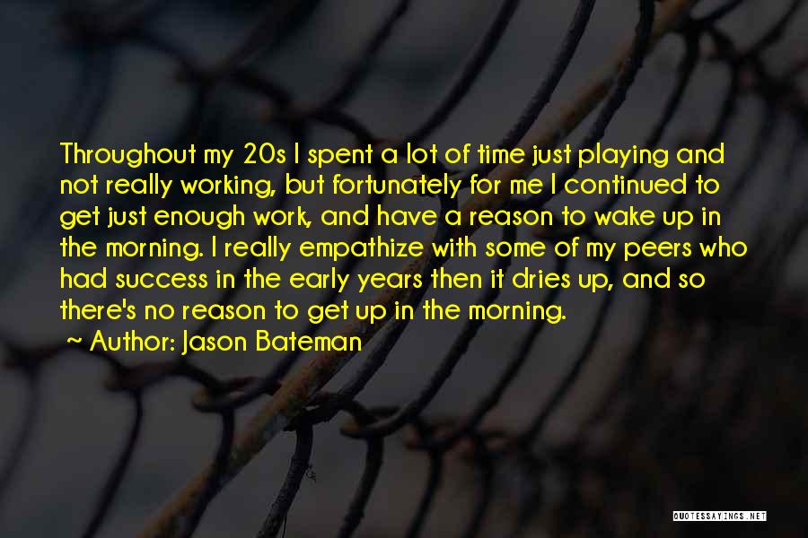 Working For Success Quotes By Jason Bateman