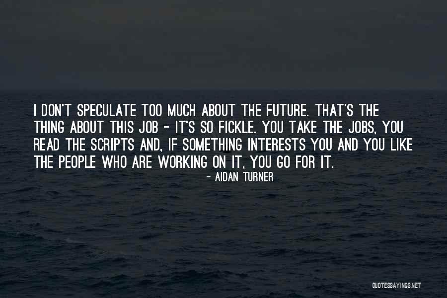 Working For The Future Quotes By Aidan Turner Working For The Future Quotes By Aidan Turner