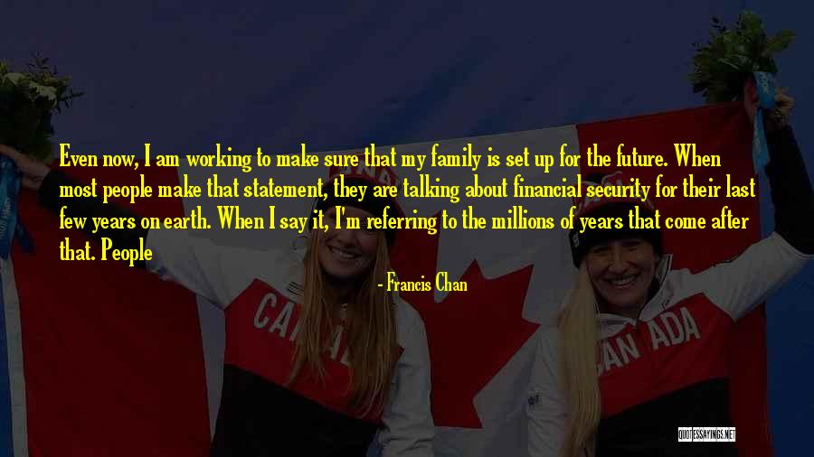 Working For The Future Quotes By Francis Chan Working For The Future Quotes By Francis Chan