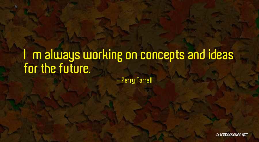 Working For The Future Quotes By Perry Farrell