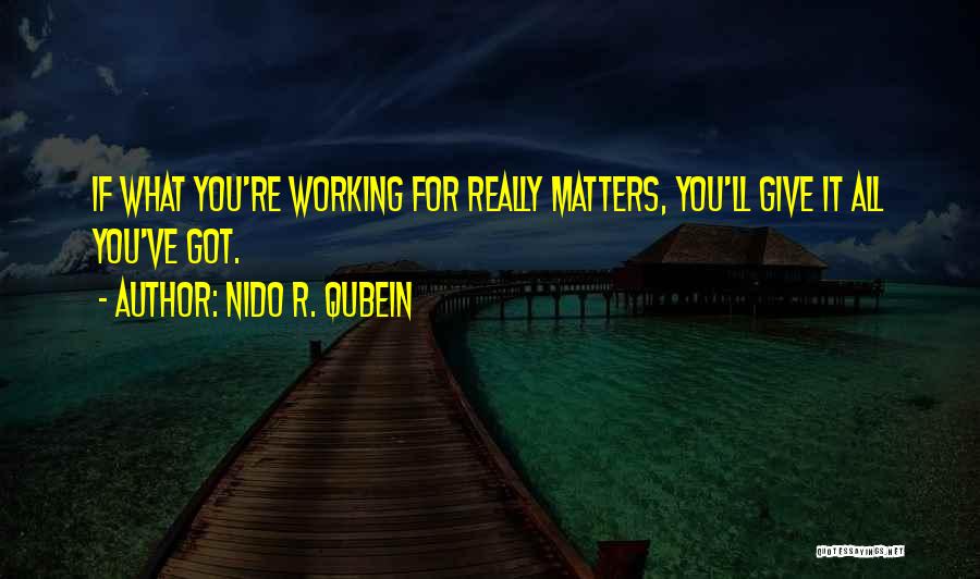 Working For What You Got Quotes By Nido R. Qubein