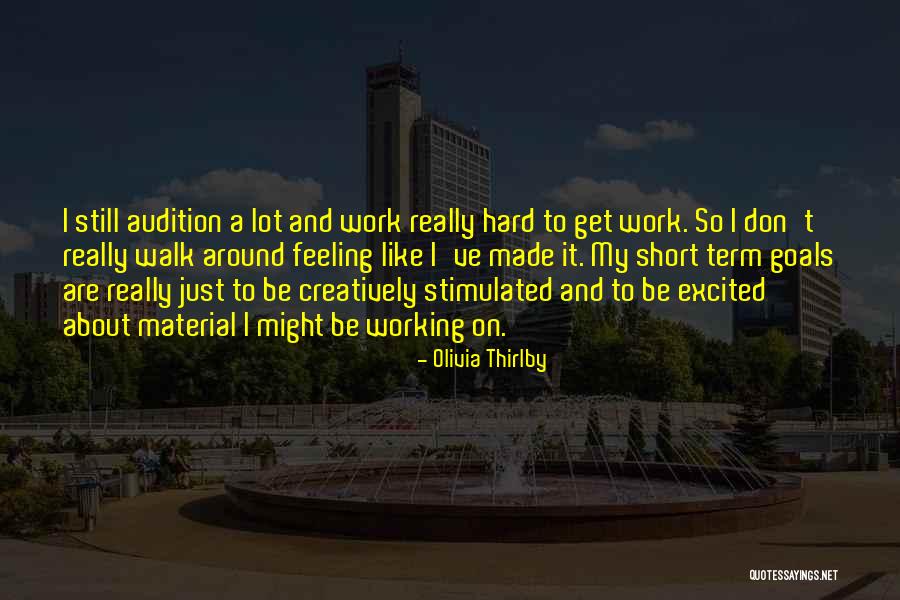 Working For Your Goals Quotes By Olivia Thirlby Working For Your Goals Quotes By Olivia Thirlby
