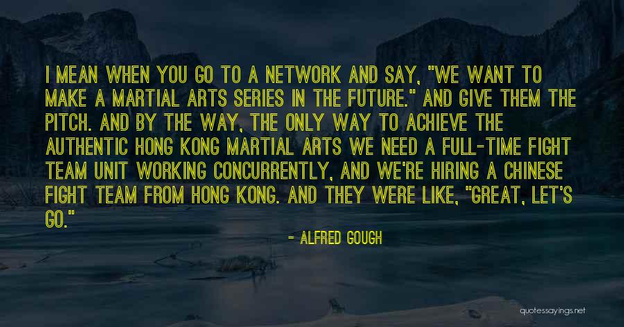 Working Full Time Quotes By Alfred Gough