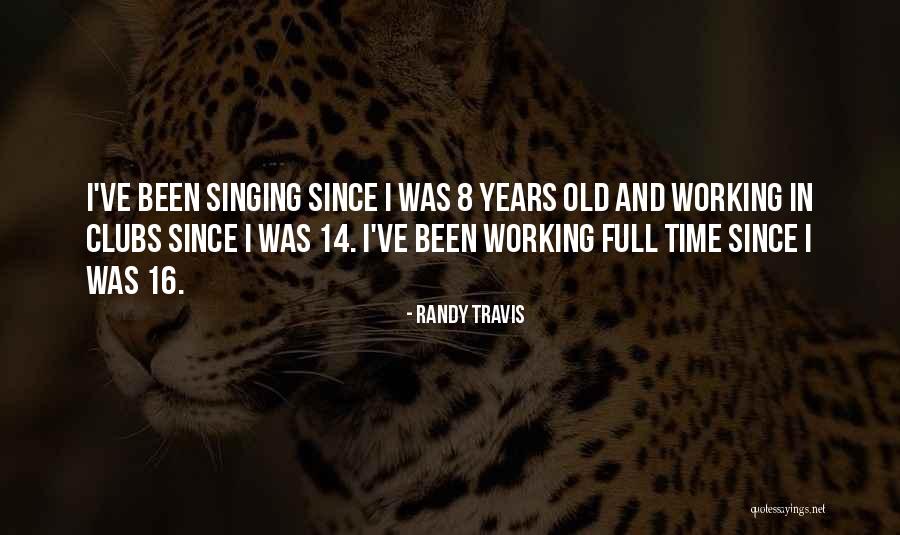 Working Full Time Quotes By Randy Travis