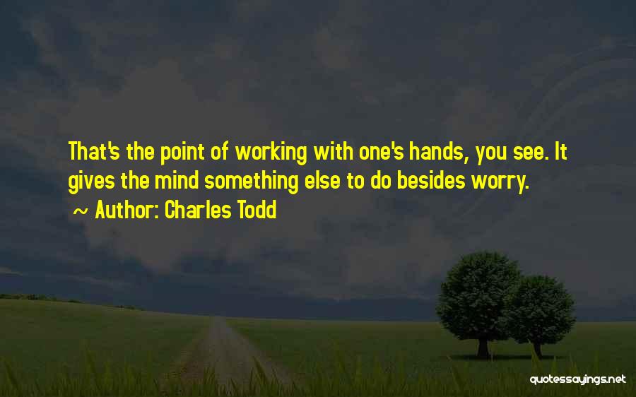Working Hands Quotes By Charles Todd
