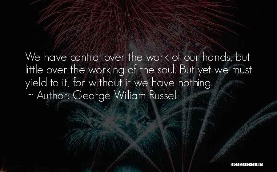 Working Hands Quotes By George William Russell