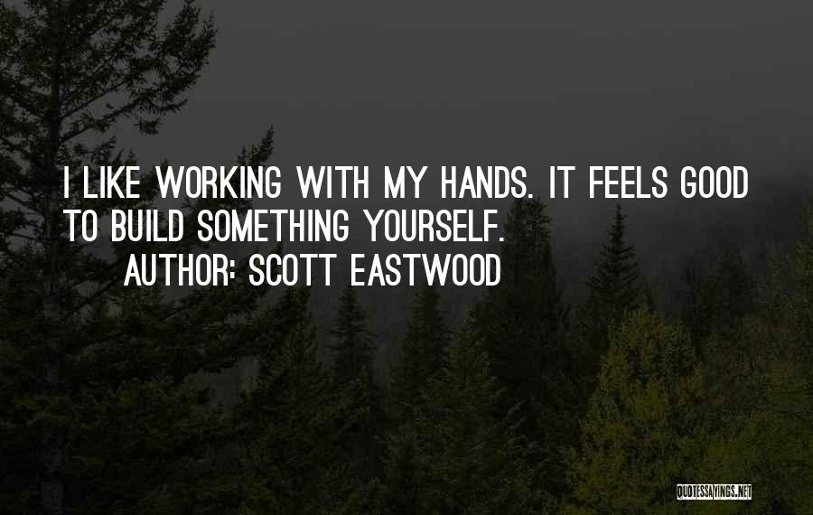 Working Hands Quotes By Scott Eastwood