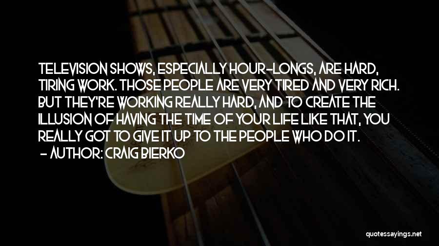 Working Hard All Your Life Quotes By Craig Bierko
