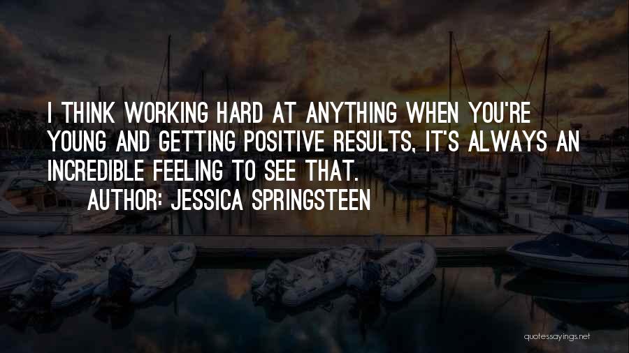 Working Hard And Getting Nowhere Quotes By Jessica Springsteen