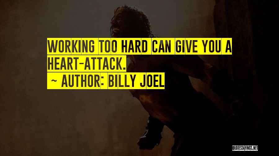 Working Hard And Not Giving Up Quotes By Billy Joel