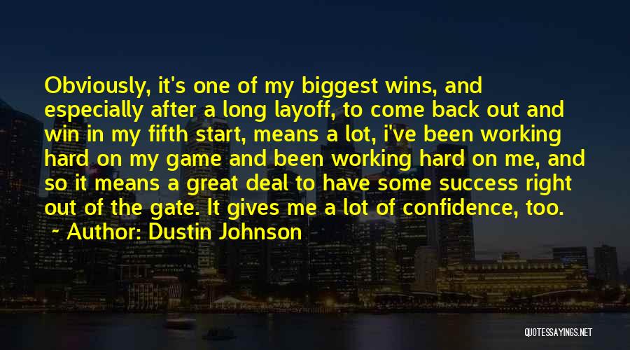 Working Hard And Success Quotes By Dustin Johnson