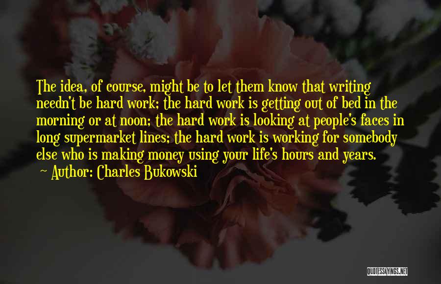 Working Hard For Money Quotes By Charles Bukowski