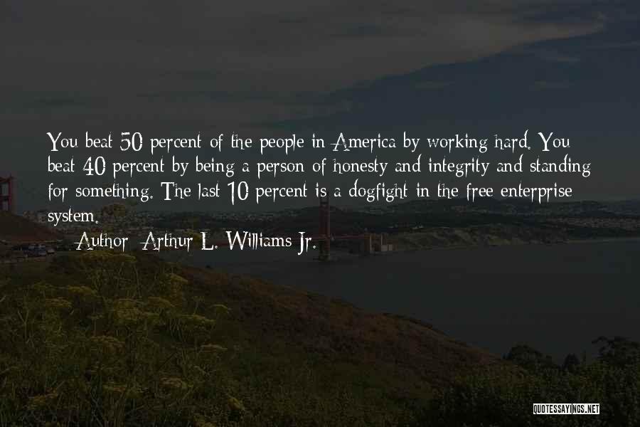 Working Hard For Something Quotes By Arthur L. Williams Jr.