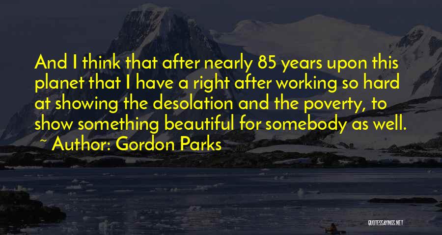 Working Hard For Something Quotes By Gordon Parks