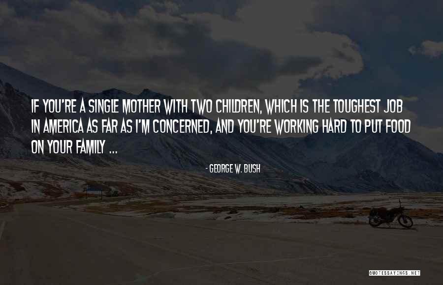 Working Hard For The Family Quotes By George W. Bush Working Hard For The Family Quotes By George W. Bush