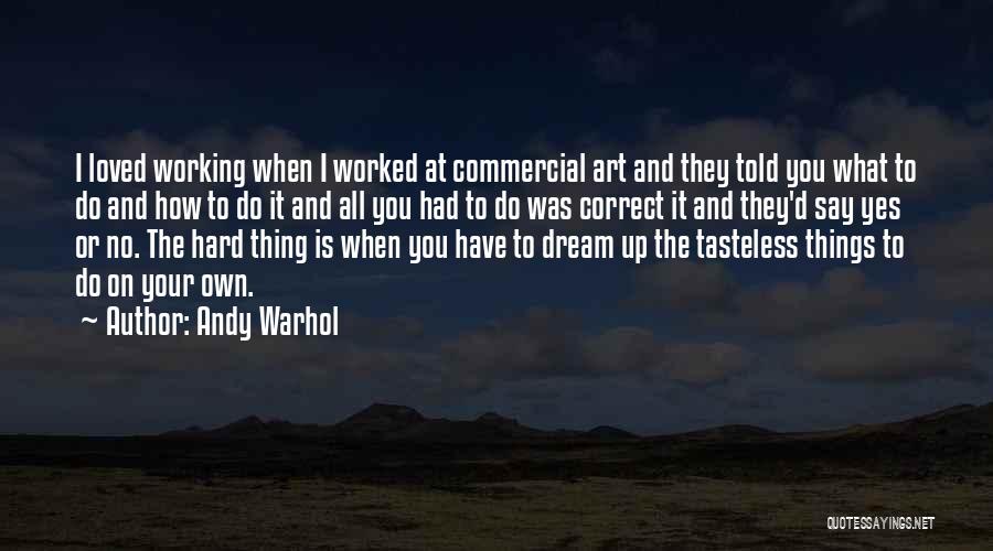 Working Hard For What You Want Quotes By Andy Warhol