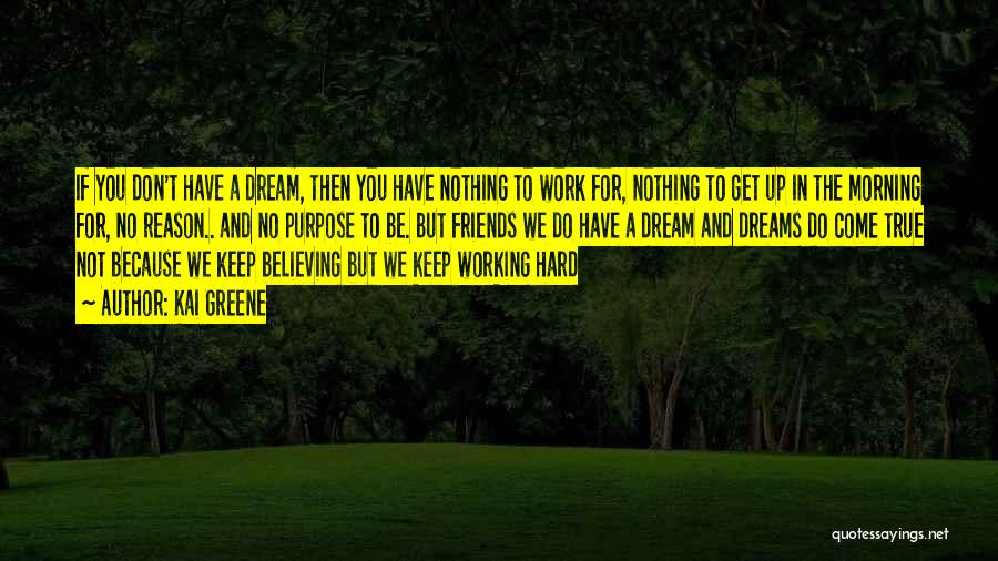 Working Hard For Your Dreams Quotes By Kai Greene