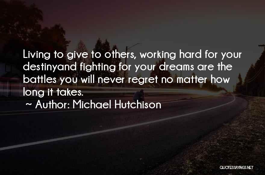 Working Hard For Your Dreams Quotes By Michael Hutchison