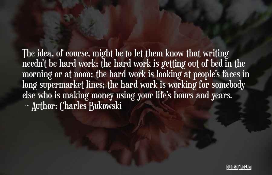 Working Hard For Your Money Quotes By Charles Bukowski