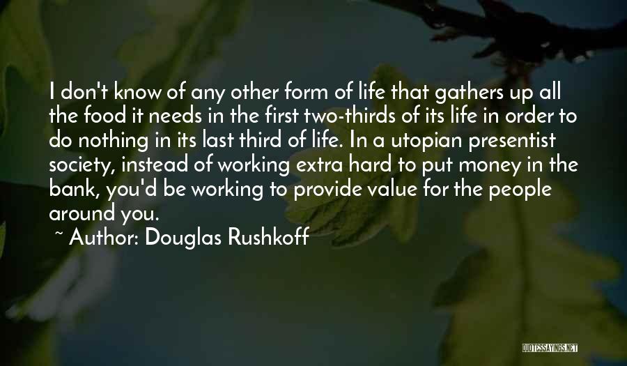 Working Hard For Your Money Quotes By Douglas Rushkoff