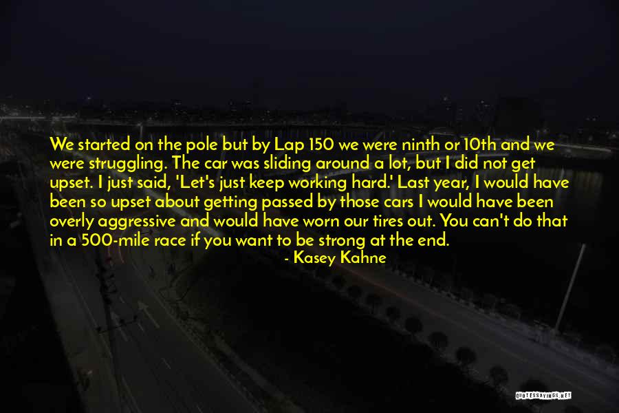 Working Hard Getting Nowhere Quotes By Kasey Kahne Working Hard Getting Nowhere Quotes By Kasey Kahne