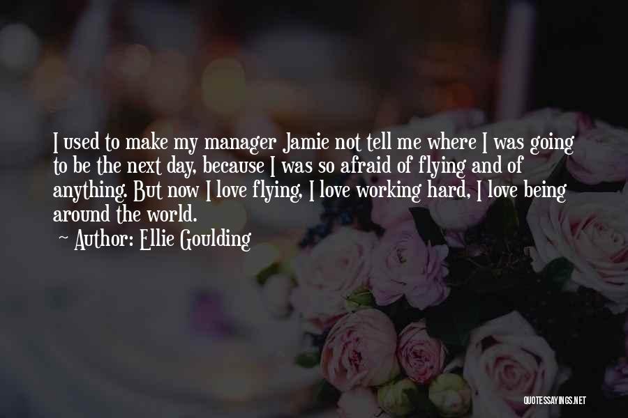 Working Hard Love Quotes By Ellie Goulding