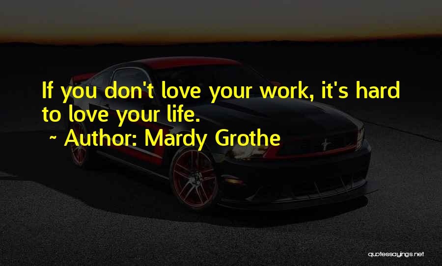Working Hard Love Quotes By Mardy Grothe