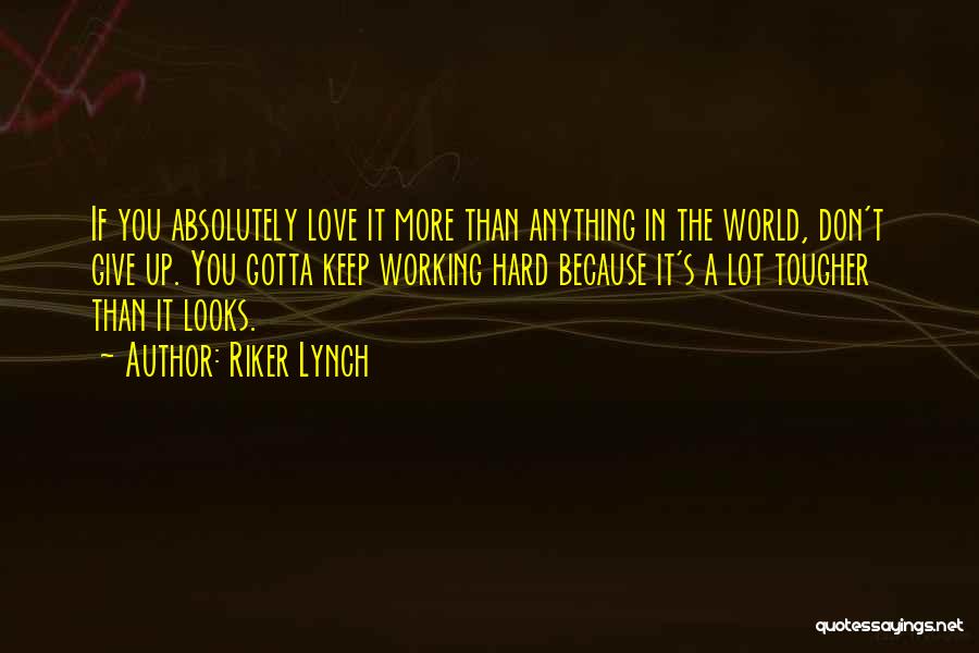 Working Hard Love Quotes By Riker Lynch