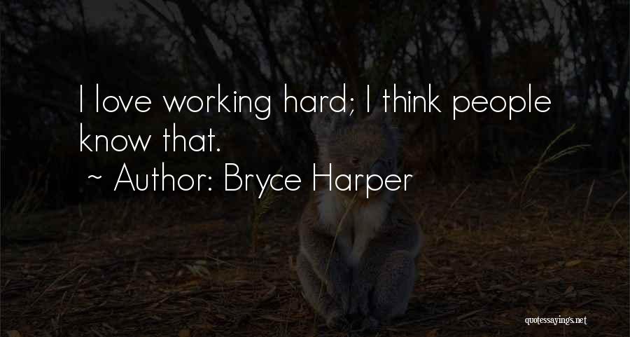 Working Hard Quotes By Bryce Harper